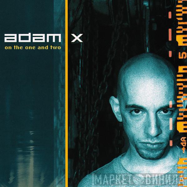 Adam X - On The One And Two