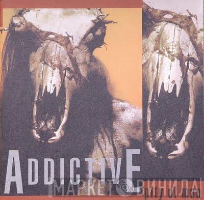 Addictive  - Pity Of Man