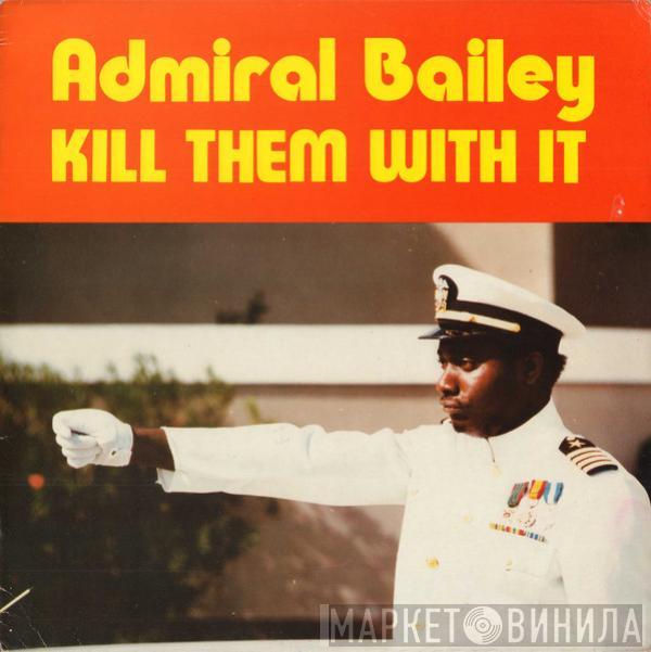 Admiral Bailey - Kill Them With It