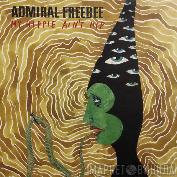 Admiral Freebee - My Hippie Ain't Hip