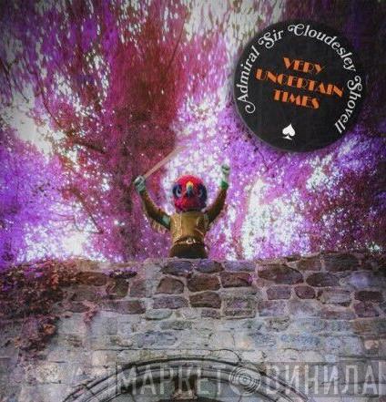 Admiral Sir Cloudesley Shovell - Very Uncertain Times
