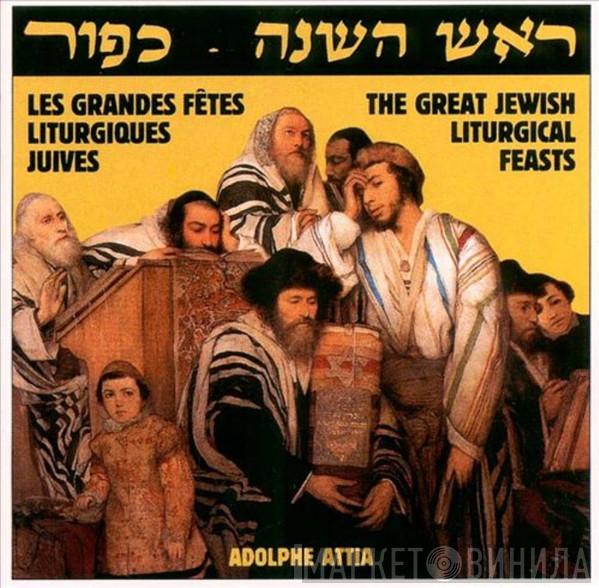 Adolphe Attia - Les Grandes Fêtes Liturgiques Juives = The Great Jewish Liturgical Feasts