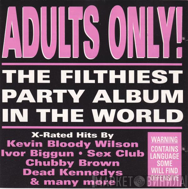  - Adults Only! - The Filthiest Party Album In The World