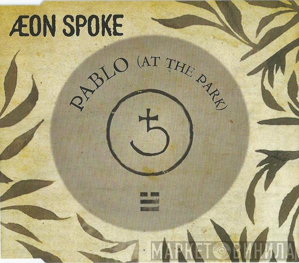 Aeon Spoke - Pablo (At The Park)