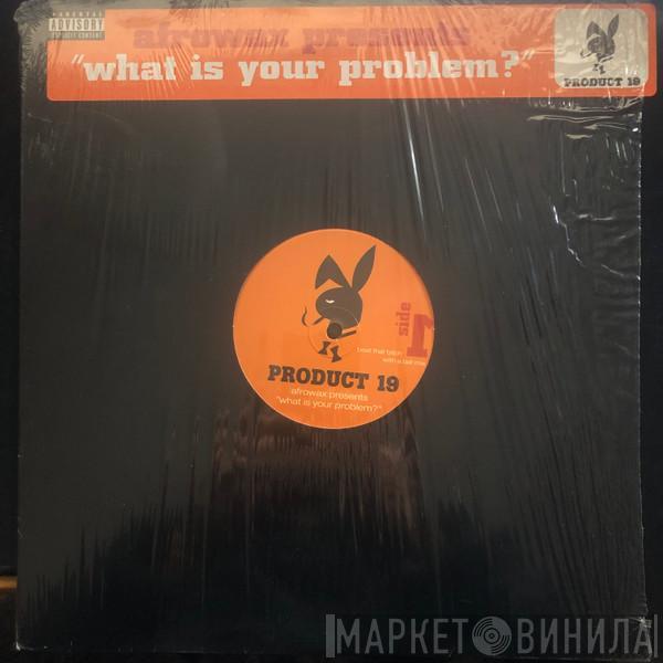  Afrowax  - What Is Your Problem?