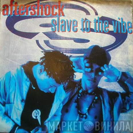 Aftershock - Slave To The Vibe