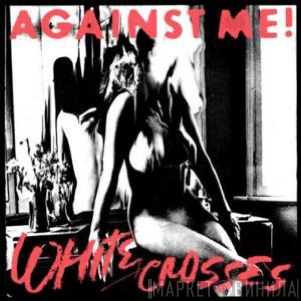 Against Me! - White Crosses
