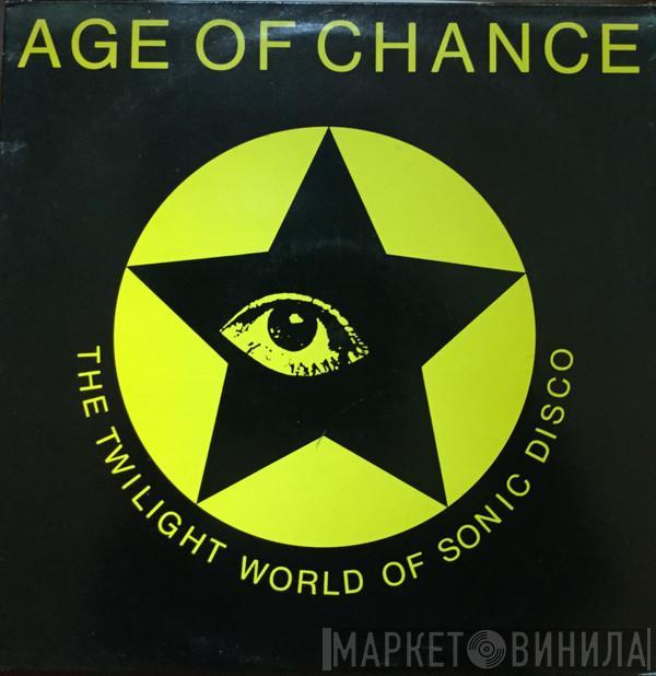Age Of Chance - The Twilight World Of Sonic Disco
