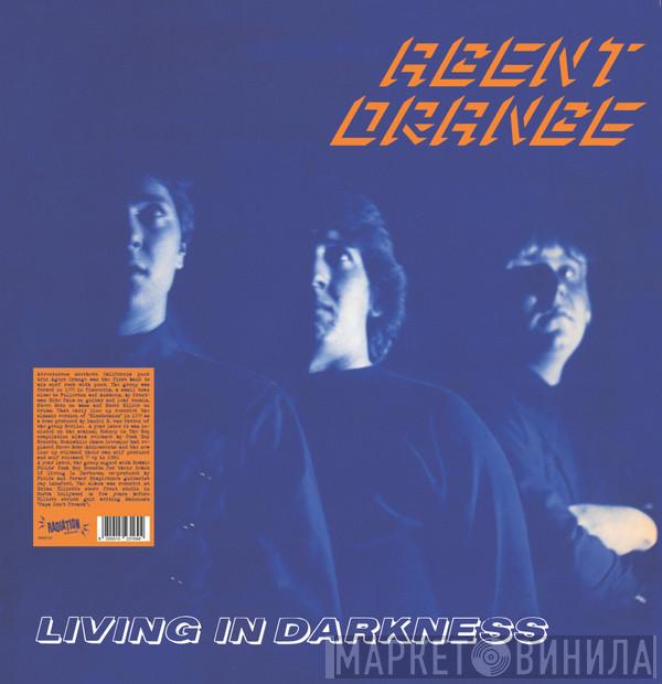 Agent Orange  - Living In Darkness