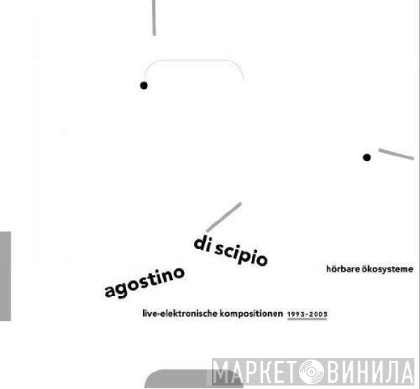  Agostino Di Scipio  - Hörbare Ökosysteme: Live Elektronische Kompositionen 1993-2005