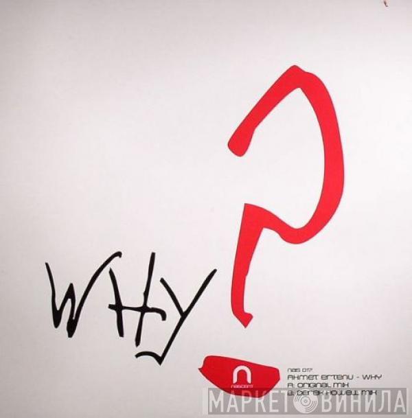 Ahmet Ertenu - Why