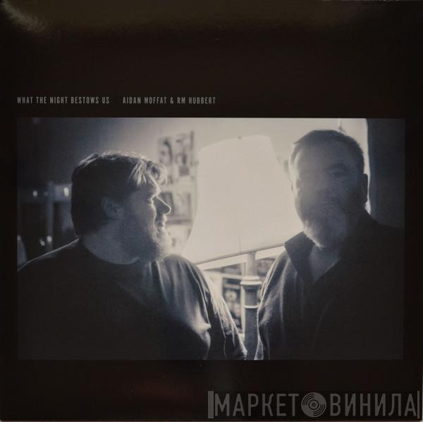 Aidan Moffat, RM Hubbert - What The Night Bestows Us
