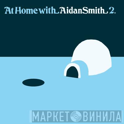 Aidan Smith - At Home With Aidan Smith 2.
