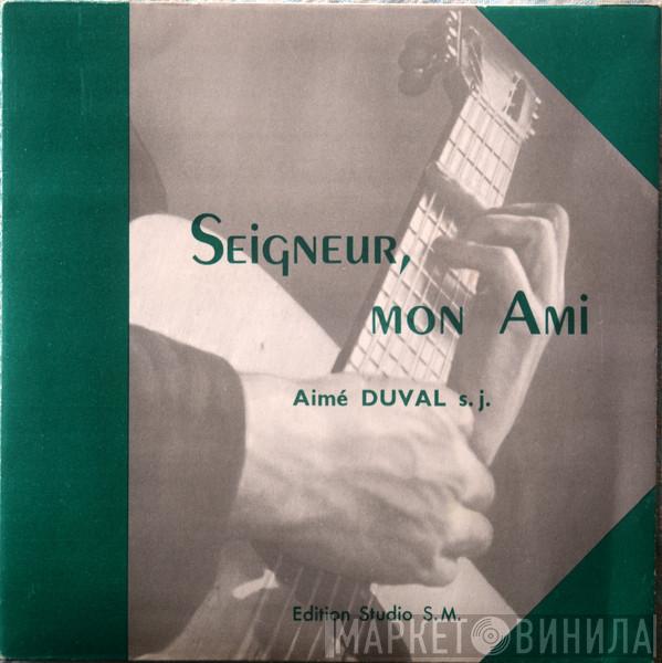 Aimé Duval - Seigneur, Mon Ami