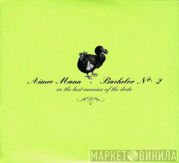 Aimee Mann - Bachelor No. 2 - Or, The Last Remains Of The Dodo