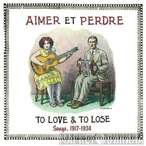  - Aimer Et Perdre: To Love & To Lose: Songs, 1917-1934