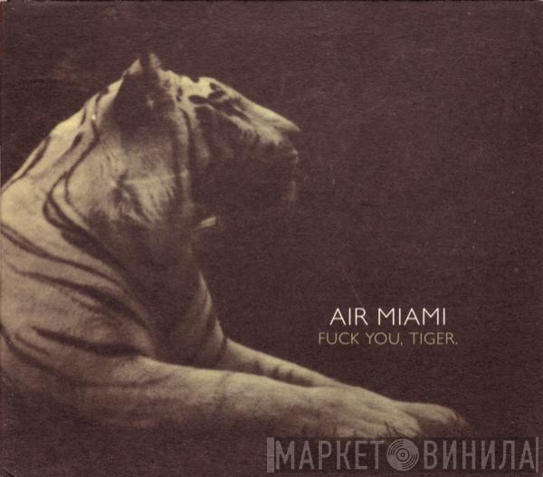  Air Miami  - Fuck You, Tiger.