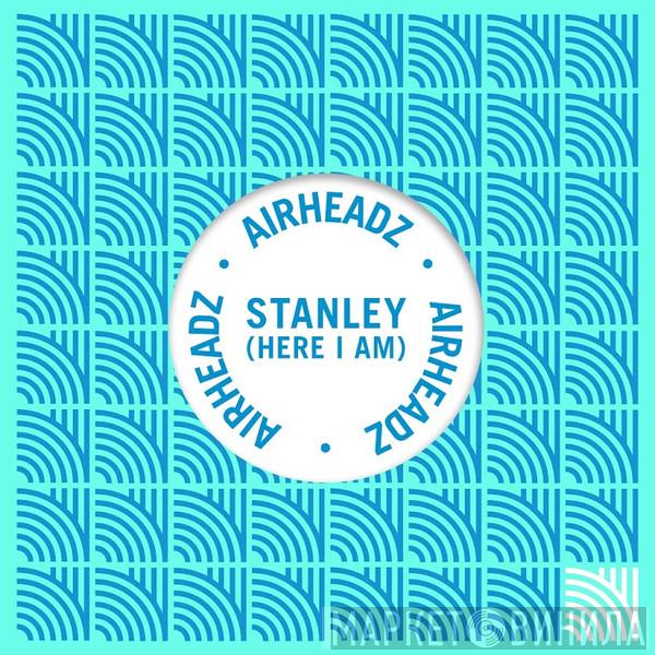  Airheadz  - Stanley (Here I Am)