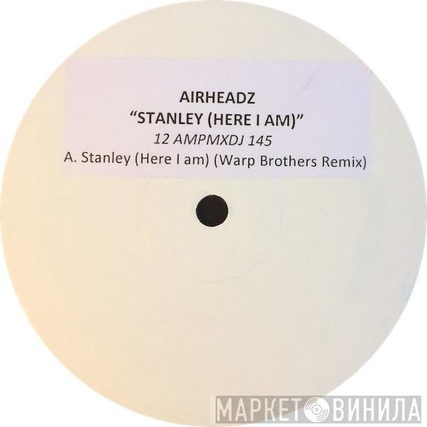 Airheadz - Stanley (Here I Am)