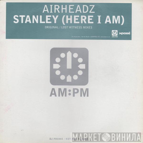  Airheadz  - Stanley (Here I Am)