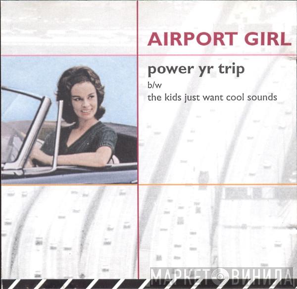 Airport Girl - Power Yr Trip
