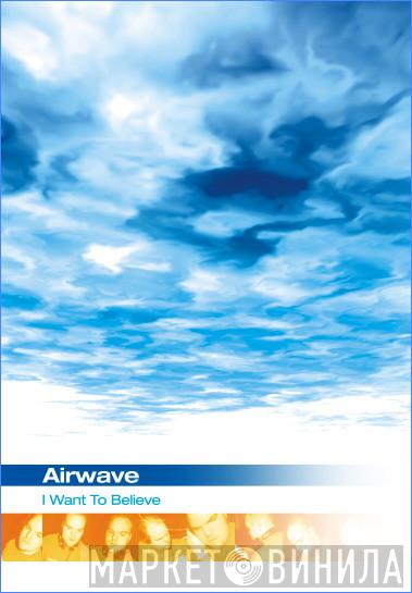  Airwave  - I Want To Believe