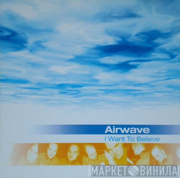  Airwave  - I Want To Believe