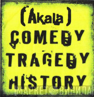 Akala  - Comedy Tragedy History