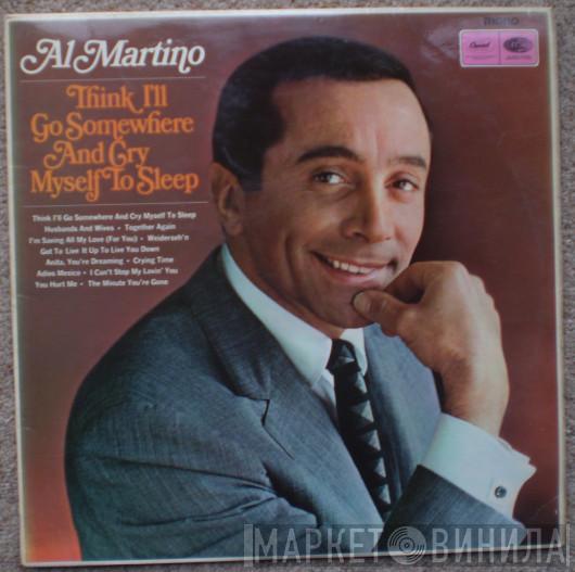 Al Martino - Think I'll Go Somewhere And Cry Myself To Sleep