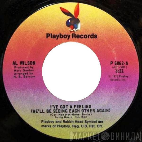  Al Wilson  - I've Got A Feeling (We'll Be Seeing Each Other Again)