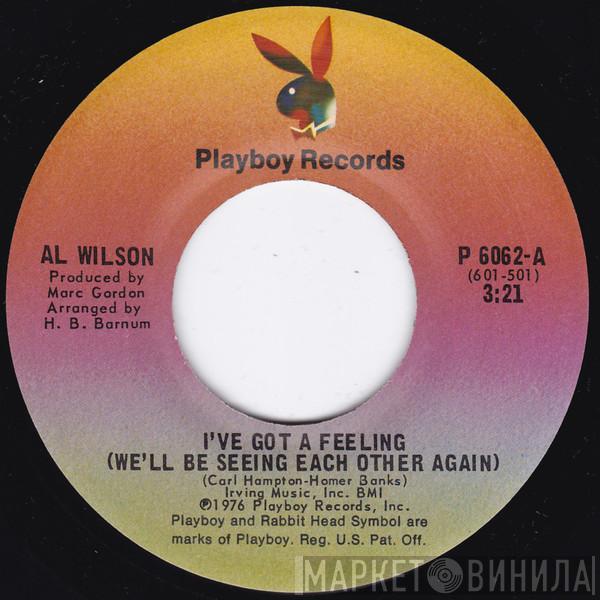  Al Wilson  - I've Got A Feeling (We'll Be Seeing Each Other Again)