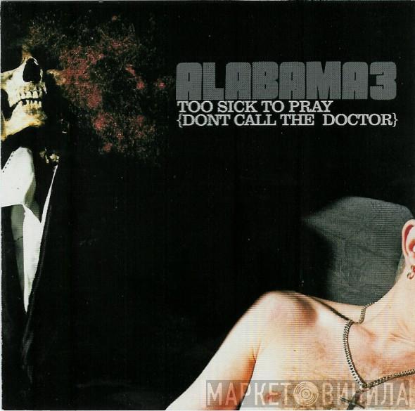 Alabama 3 - Too Sick To Pray {Dont Call The Doctor}