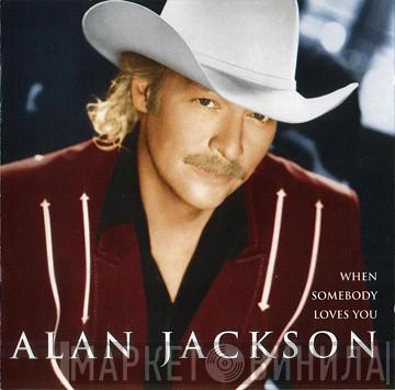 Alan Jackson  - When Somebody Loves You