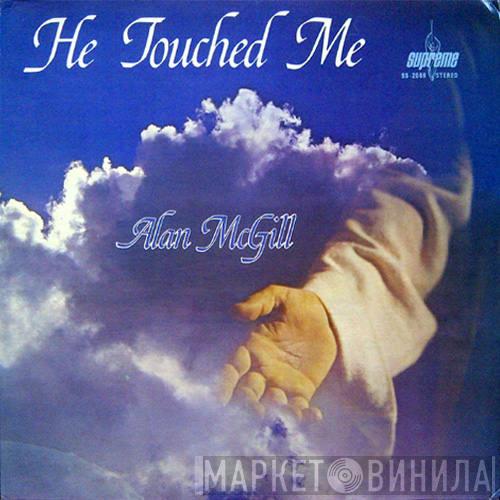 Alan McGill - He Touched Me