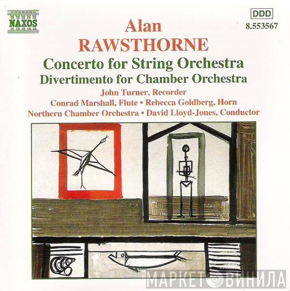 Alan Rawsthorne, John Turner , Conrad Marshall, Rebecca Goldberg, Northern Chamber Orchestra, David Lloyd-Jones - Concerto For String Orchestra / Divertimento For Chamber Orchestra