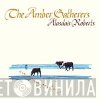 Alasdair Roberts - The Amber Gatherers