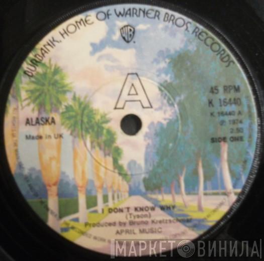 Alaska  - I Don't Know Why