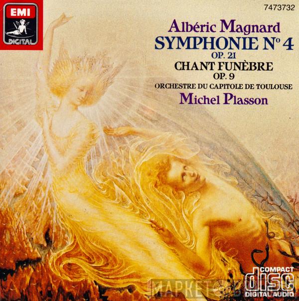 Albéric Magnard, Orchestre National Du Capitole De Toulouse, Michel Plasson - Symphonie N° 4 Op. 21 / Chant Funèbre Op. 9