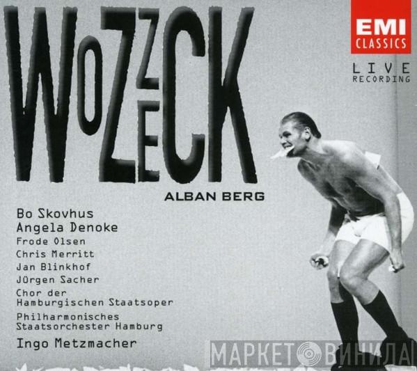 - Alban Berg , Bo Skovhus , Angela Denoke , Chris Merritt , Jan Blinkhof , Jürgen Sacher , Chor Der Hamburgischen Staatsoper , Philharmonisches Staatsorchester Hamburg  Ingo Metzmacher  - Wozzeck