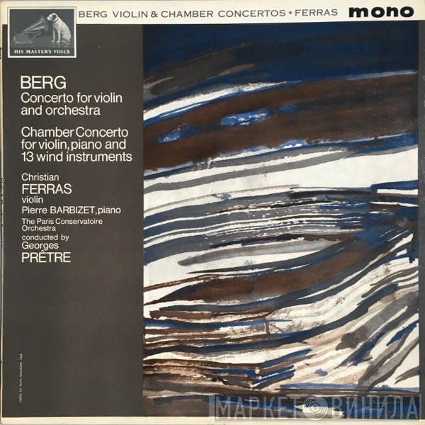 Alban Berg, Christian Ferras, Pierre Barbizet, Orchestre De La Société Des Concerts Du Conservatoire, Georges Prêtre - Concerto For Violin And Orchestra, "A La Mémoire D'un Ange" – Chamber Concerto For Violin, Piano And 13 Wind Instruments