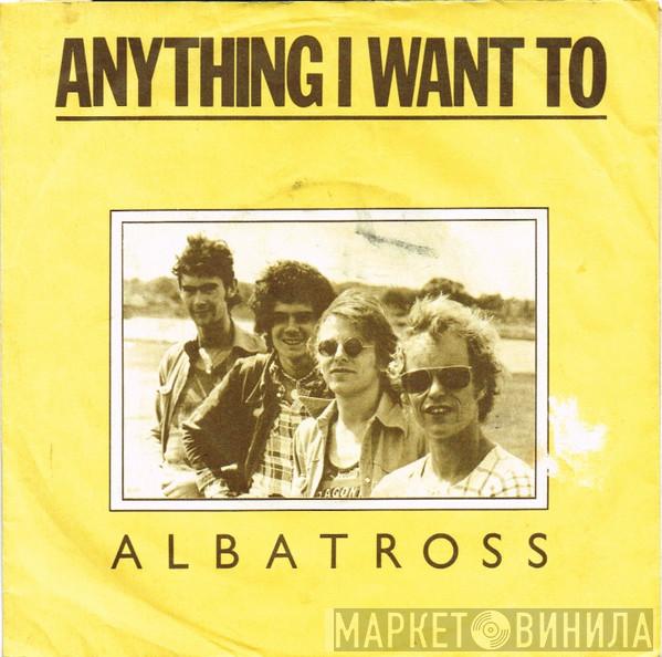 Albatross  - Anything I Want To