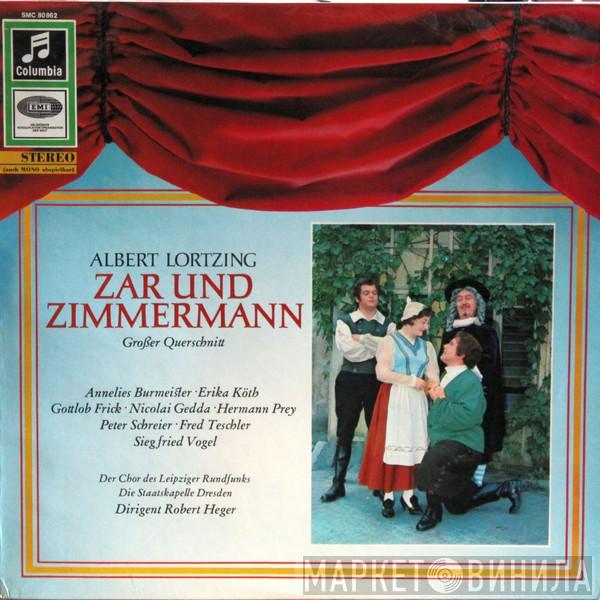 , Albert Lortzing , Annelies Burmeister , Erika Köth , Gottlob Frick , Nicolai Gedda , Hermann Prey , Peter Schreier , Fred Teschler , Siegfried Vogel , Rundfunkchor Leipzig , Staatskapelle Dresden  Robert Heger  - Zar Und Zimmermann (Grosser Querschnitt)