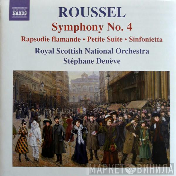 Albert Roussel, Stéphane Denève, Royal Scottish National Orchestra - Symphony No.4 - Rhapsodie Flamande - Petite Suite - Sinfonietta