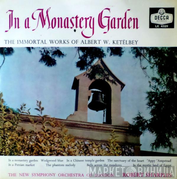 , Albert W. Ketelbey , The New Symphony Orchestra Of London  Bob Sharples  - In A Monastery Garden The Immortal Works Of Albert W. Ketèlbey