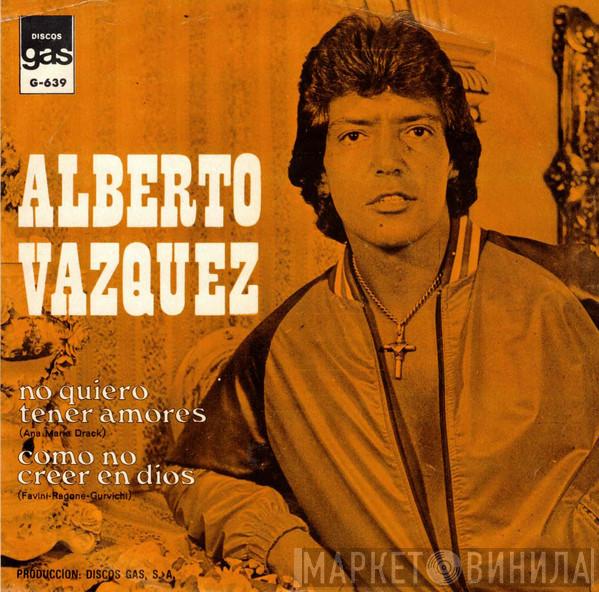  Alberto Vázquez  - No Quiero Tener Amores / Como No Creer En Dios