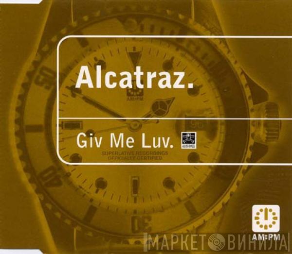Alcatraz - Giv Me Luv