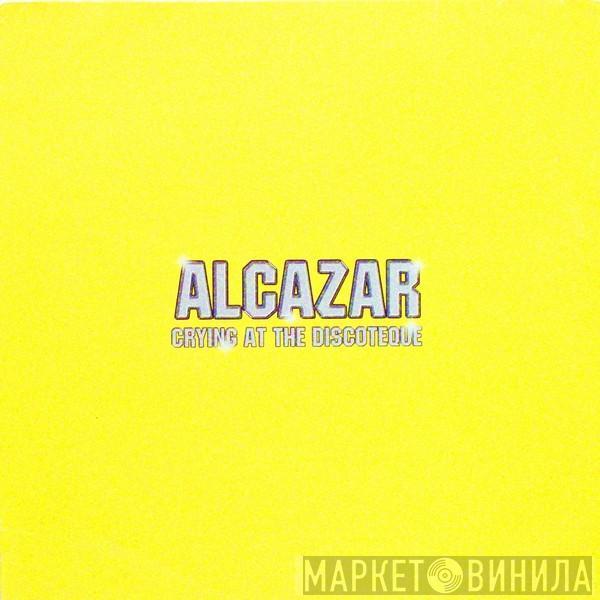  Alcazar  - Crying At The Discoteque