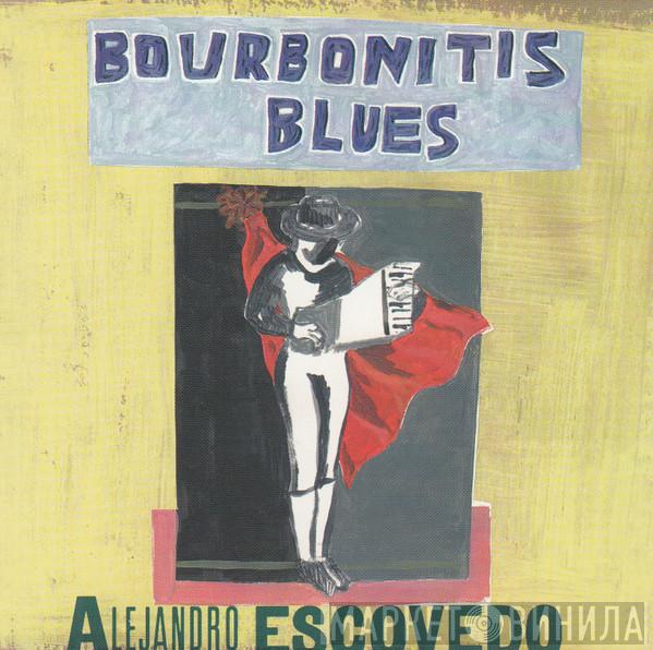 Alejandro Escovedo - Bourbonitis Blues