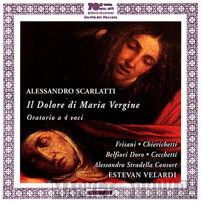 , Alessandro Scarlatti , Rosita Frisani , Anna Chierichetti , Gianluca Belfiori Doro , Mario Cecchetti , Alessandro Stradella Consort  Estevan Velardi  - Il Dolore di Maria Vergine: Oratorio A 4 Voci