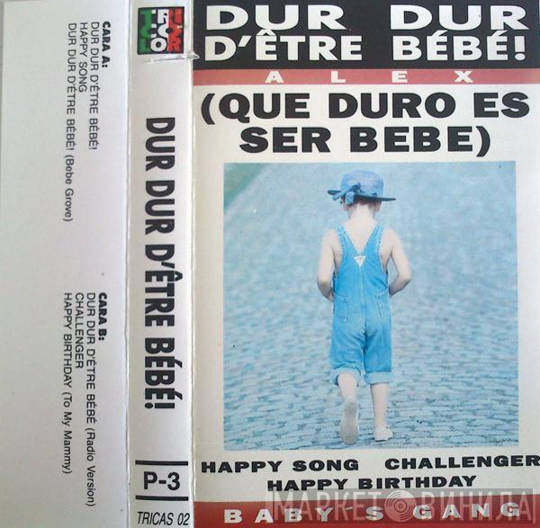 Alex , Baby's Gang - Dur Dur D'être Bébé! (Qué Duro Es Ser Bebé)